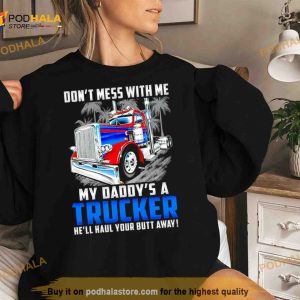 Don't Mess With Me My Daddy's A Trucker He'll Haul Your Butt Away Shirt 3