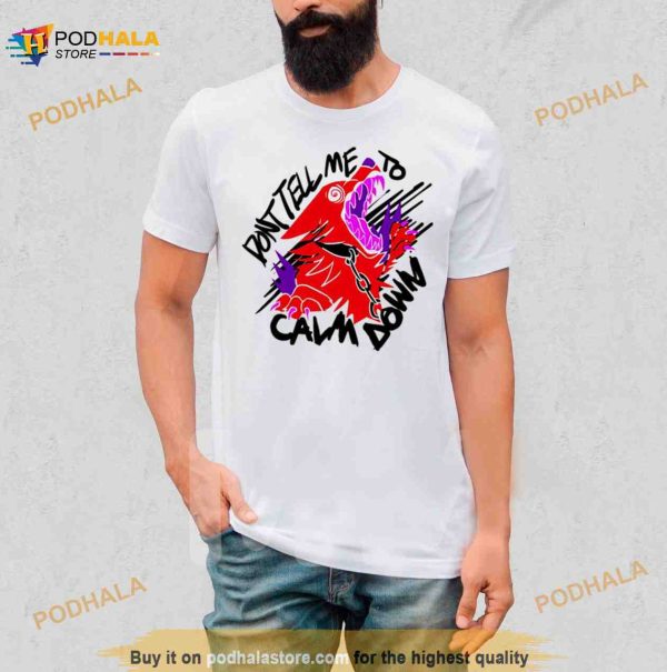 Don’t tell me to calm down theroguez Shirt