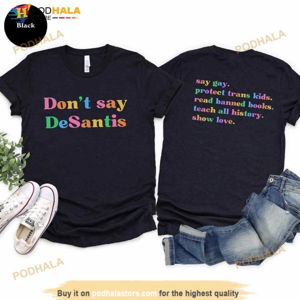 Don’t Say Desantis, Say Gay Protect Trans Kids Read Banned Books Teach All History Show Love Shirt