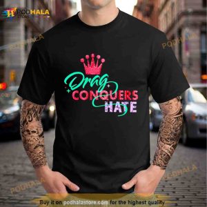 Drag Conquers Hate Shirt 3