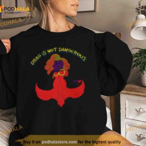 Drag Is Not Dangerous Shirt 2