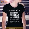 Dress Like Lorelai Think Like Rory Drink Like Emily Cook Like Sookie Rock Like Lane Talk Like Paris Shirt