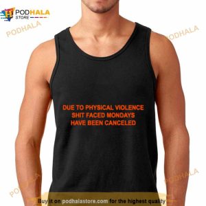 Due To Physical Violence Shit Faced Mondays Have Been Canceled Shirt 3