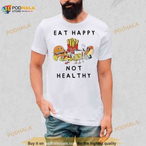 Eat Happy Not Healthy Fast Food Shirt 2