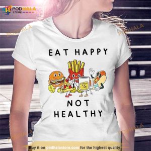 Eat Happy Not Healthy Fast Food Shirt 3