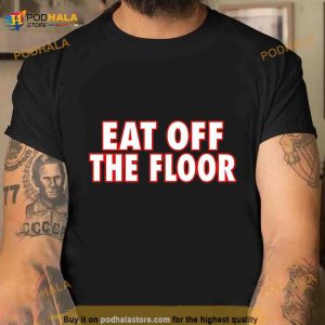Eat Off The Floor Shirt
