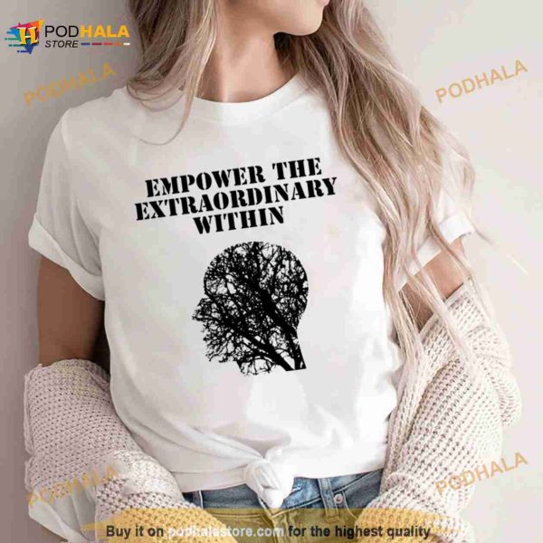 Empower The Extraordinary Within Shirt