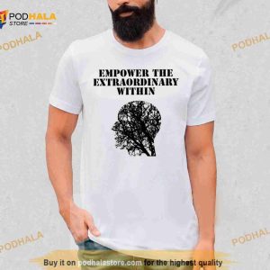 Empower The Extraordinary Within Shirt 2