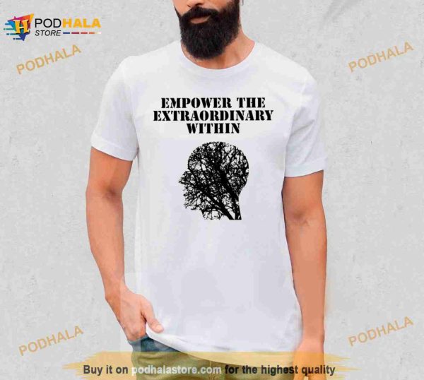 Empower The Extraordinary Within Shirt