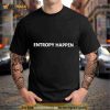 Entropy happen Shirt