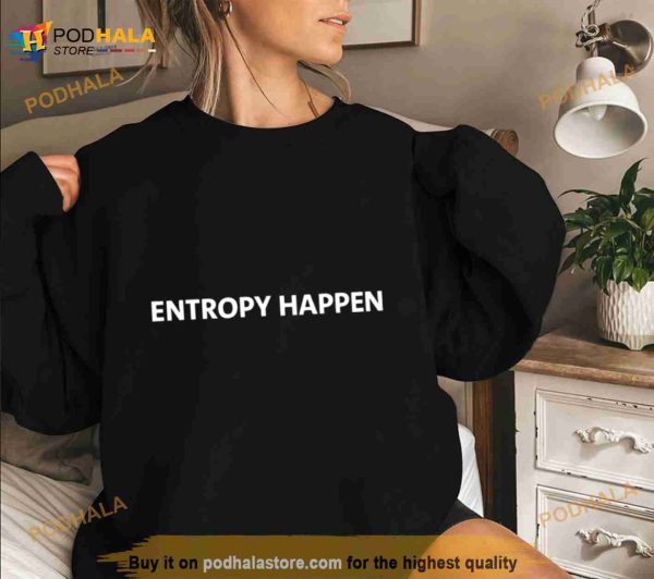 Entropy happen Shirt