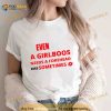 Even a girlboos needs a forhead kiss sometimes Shirt
