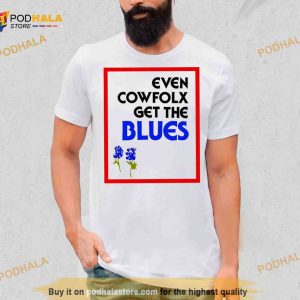 Even cowfolx get the blues Shirt