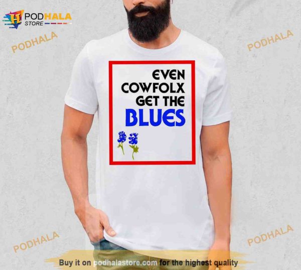 Even cowfolx get the blues Shirt