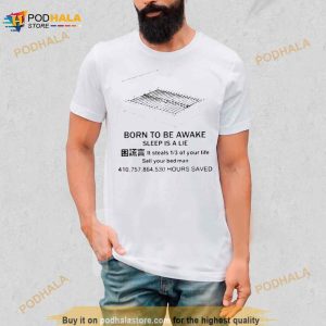 Everything Out Of Context Born To Be Awake Sleep Is A Lie It Steals Shirt