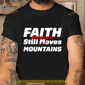 Faith Still Moves Mountains Matthew 17 20 Shirt 2