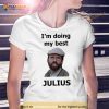 Far From Home I’m Doing My Best Julius Shirt