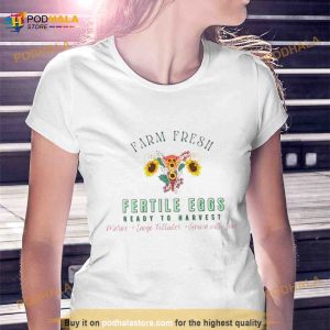 Farm Fresh Fertile Eggs Ready To Harvest Shirt 2