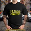 Fathers Day The Best Father In The Galaxy Shirt