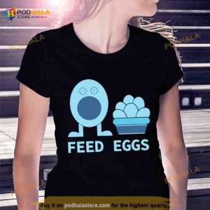 Feed eggs Shirt