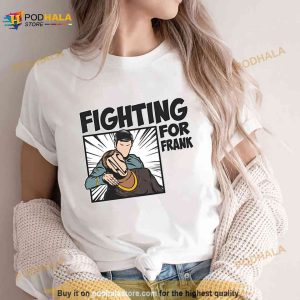 Fighting for Frank Shirt