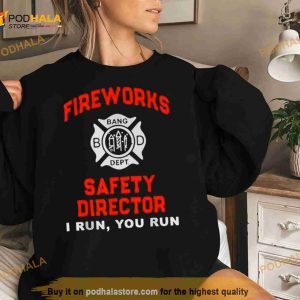 Fireworks Safety Director I Run You Run 4th Of July T Shirt 2