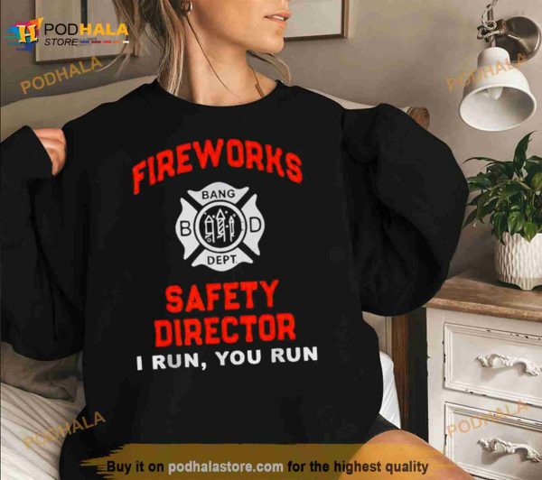 Fireworks Safety Director I Run You Run 4Th Of July T Shirt