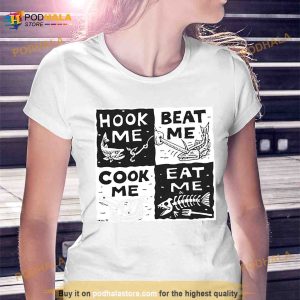 Fish hook me beat me cook me eat me Shirt