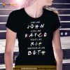 Friend Live Like John Love Like Kayce Fight Like Rip Don’t Give Af Like Beth Shirt