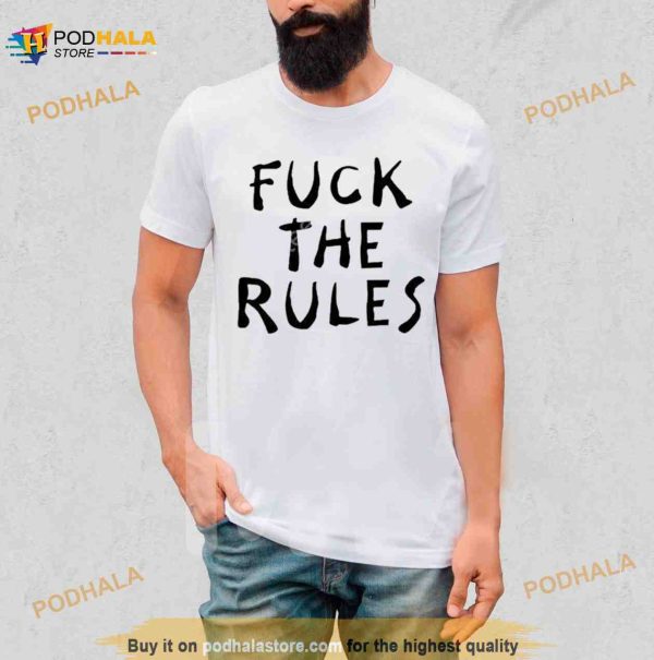Fuck The Rules Shirt