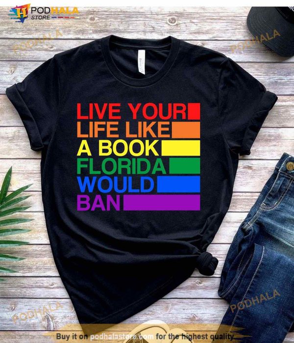 Funny LGBTQ Shirt, Live Life Like A Banned Book In Florida, Pride Month Merch