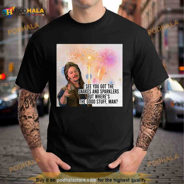 Funny Quote Fireworks 4th Of July Joe Dirt Shirt