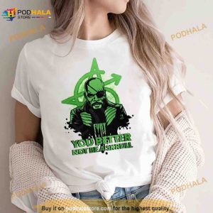Fury You Better Not Be A Skrull Shirt 1