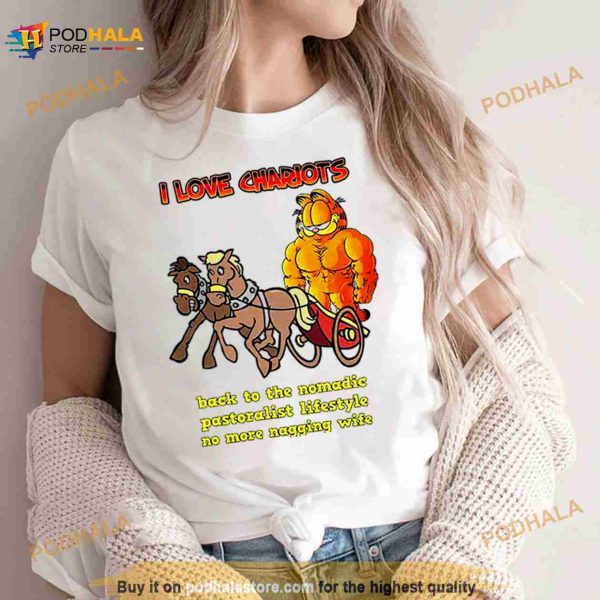 Garfield I Love Chariots Back To The Nomadic Pastoralist Lifestyle No More Nagging Wife Shirt