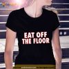 Georgia Football Eat Off The Floor Shirt