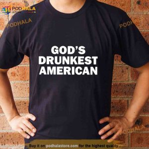 Gods drunkest American T Shirt