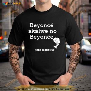 Gogo Skhotheni Beyonce Akalwe No Beyonce Shirt 3
