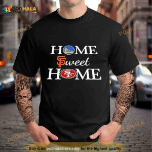 Golden State WR, San Francisco G And San Francisco NN Home Sweet Home Shirt