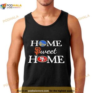 Golden State Wr San Francisco G And San Francisco Nn Home Sweet Home Shirt 3