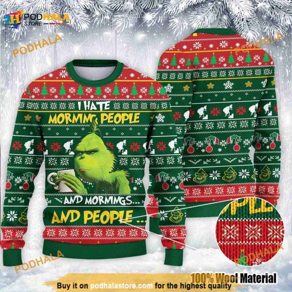 Grinch I Hate Morning People And Mornings And People Ugly Knitted Christmas 3D Sweater