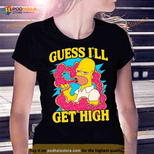 Guess I’ll get high Simpson Shirt