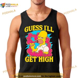 Guess I'll Get High Simpson Shirt 3
