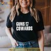 Guns Are For Cowards Shirt