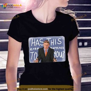 Has This Ever Happened To You I Think You Should Leave Shirt 3