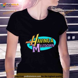 Having A Meltdown Shirt 2