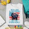 Hes like a president but for stupid people Shirt