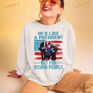 Hes Like A President But For Stupid People Shirt 2