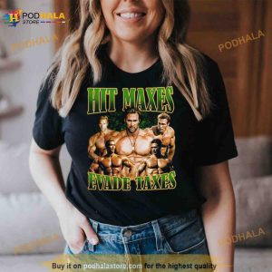 Hit Maxes Evade Taxes Tee 3