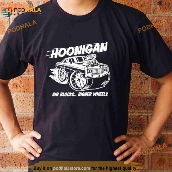 Hoonigan Big Blocks Bigger Wheels Shirt
