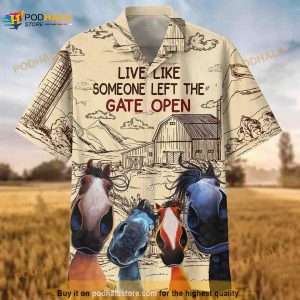 Horse Live Like Someone Left The Gate Open 3D Hawaiian Shirt Horse, Gifts For Horse Lovers